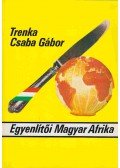 Trenka Csaba Gábor - Egyenlítői Magyar Afrika
