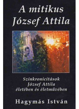 Hagymás István - A mitikus József Attila Hagymás István - A mitikus József Attila, Pilisvörösvár 2007 antikvár könyv
