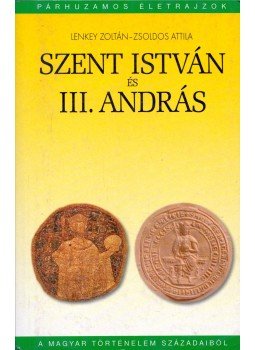 Lenkey Zoltán, Zsoldos Attila - Szent István és III. András, Budapest 2003 antikvár könyv