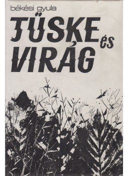 Békési Gyula - Tüske és Virág (dedikált) Békési Gyula - Tüske és Virág (dedikált), Budapest 1980 antikvár könyv