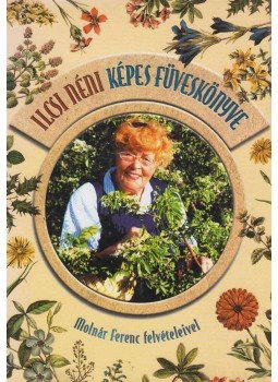 Molnár Dánielné - Ilcsi néni képes füveskönyve Molnár Dánielné - Ilcsi néni képes füveskönyve, Budapest 2001 antikvár könyv