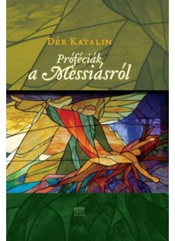 Dér Katalin - Próféciák a Messiásról Dér Katalin - Próféciák a Messiásról, null 2018 antikvár könyv