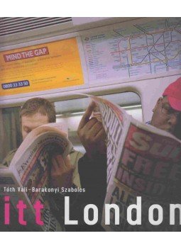 Tóth Vali, Barakonyi Szabolcs - Itt London Tóth Vali, Barakonyi Szabolcs - Itt London, 2005 antikvár könyv
