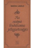 Makkai László - Az európai feudalizmus jellegzetességei