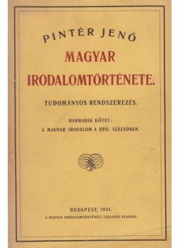 Pintér Jenő - Pintér Jenő magyar irodalomtörténete III., Budapest 1931 antikvár könyv