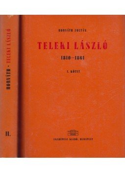 Horváth Zoltán - Teleki László 1810-1861 I-II. Horváth Zoltán - Teleki László 1810-1861 I-II., Budapest 1964 antikvár könyv