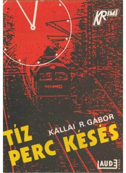 Kállai R. Gábor - Tíz perc késés Kállai R. Gábor - Tíz perc késés, 1989 antikvár könyv