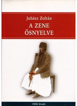 Juhász Zoltán - A zene ősnyelve Juhász Zoltán - A zene ősnyelve, Budapest 2006 antikvár könyv