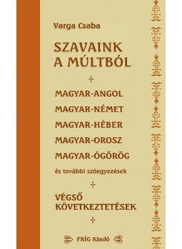 Varga Csaba - Szavaink a múltból Varga Csaba - Szavaink a múltból, 2010 antikvár könyv