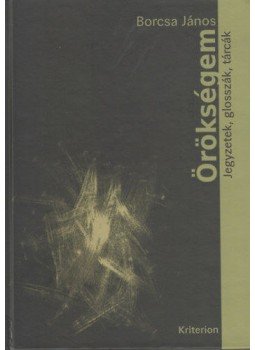 Borcsa János - Örökségem - Jegyzetek, glosszák, tárcák Borcsa János - Örökségem - Jegyzetek, glosszák, tárcák, null 2018 antikvár könyv