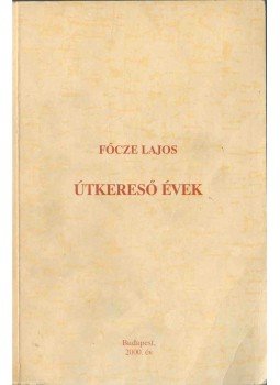 Főcze Lajos - Útkereső évek Főcze Lajos - Útkereső évek, Budapest 2000 antikvár könyv