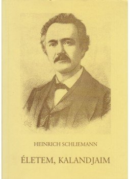 Schliemann, Heinrich - Életem, kalandjaim Schliemann, Heinrich - Életem, kalandjaim, Budapest 0 antikvár könyv