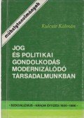 Kulcsár Kálmán - Jog és politikai gondolkodás modernizálódó társadalmunkban