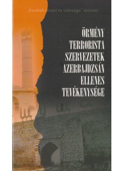 - Örmény terrorista szervezetek Azerbajdzsán ellenes tevékenysége, Baku 2006 antikvár könyv
