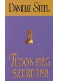 Danielle Steel - Tudok még szeretni!
