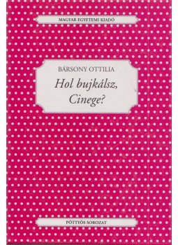 Bársony Ottilia - Hol bujkálsz, Cinege? (dedikált), Budapest 2004 antikvár könyv