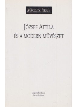 Mészáros István - József Attila és a modern művészet Mészáros István - József Attila és a modern művészet, 2004 antikvár könyv