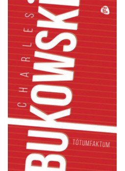 Charles Bukowski - Tótumfaktum Charles Bukowski - Tótumfaktum, null 2018 antikvár könyv