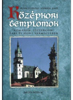 Kovács László, Görföl Jenő - Középkori templomok Komárom, Esztergom, Bars és Hont vármegyében, null 2017 antikvár könyv