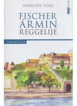 Doncsev Toso - Fischer Ármin reggelije Doncsev Toso - Fischer Ármin reggelije, Budapest 2018 antikvár könyv