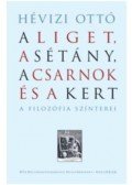 Hévizi Ottó - A Liget, a Sétány, a Csarnok és a Kert - A filozófia színterei