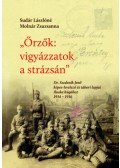 Sudár Lászlóné Molnár Zsuzsanna - Őrzők: vigyázzatok a strázsán - Dr. Szedenik Jenő képes-levelező és tábori lapjai Iluska húgához 1914-1916