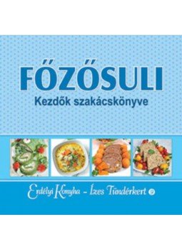 György Ottilia (Szerk.) - Főzősuli - Kezdők szakácskönyve György Ottilia (Szerk.) - Főzősuli - Kezdők szakácskönyve, null 2018 antikvár könyv