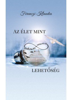 Ferenczi Klaudia - Az élet mint végtelen lehetőség Ferenczi Klaudia - Az élet mint végtelen lehetőség, null 2018 antikvár könyv