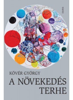 Kövér György - A növekedés terhe Kövér György - A növekedés terhe, Budapest 2018 antikvár könyv