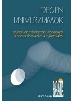 H. Nagy Péter - Idegen univerzumok - Tanulmányok a fantasztikus irodalomról, a science fictionről és a cyberpunkról, null 2007 antikvár könyv
