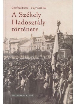 Gottfried Barna, Nagy Szabolcs - A Székely Hadosztály története, Csíkszereda 2018 antikvár könyv