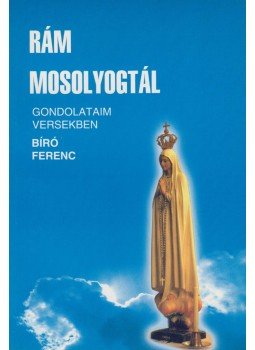 Bíró Ferenc - Rám mosolyogtál Bíró Ferenc - Rám mosolyogtál, 2004 antikvár könyv