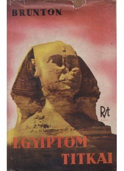 Brunton, Paul - Egyiptom titkai Brunton, Paul - Egyiptom titkai, Budapest 1942 antikvár könyv