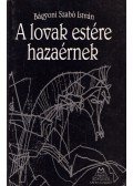 Bágyoni Szabó István - A lovak estére hazaérnek (dedikált)