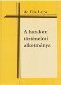Dr. Fila Lajos - A hatalom történelmi alkotmánya