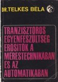 Telkes Béla dr. - Tranzisztoros egyenfeszültség erősítők a méréstechnikában és az automatikában