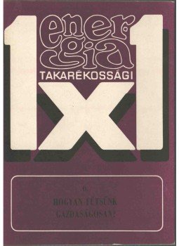 Horváth György, Paár Béla - Hogyan fűtsünk gazdaságosan? Horváth György, Paár Béla - Hogyan fűtsünk gazdaságosan?, Budapest 1979 antikvár könyv