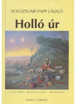 Kolozsvári Papp László - Holló úr Kolozsvári Papp László - Holló úr, Kolozsvár 1997 antikvár könyv