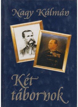 Nagy Kálmán - Két tábornok Nagy Kálmán - Két tábornok, Budapest 2000 antikvár könyv