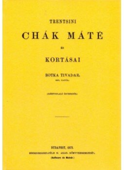 Botka Tivadar - Trentsini Chák Máté és kortársai Botka Tivadar - Trentsini Chák Máté és kortársai, null 2012 antikvár könyv