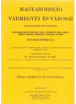 Borovszky Samu - Magyarország vármegyéi és városai - Bihar vármegye és Nagyvárad, null 2013 antikvár könyv