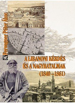 Ferwagner Péter Ákos - A libanoni kérdés és a nagyhatalmak (1840-1861) Ferwagner Péter Ákos - A libanoni kérdés és a nagyhatalmak (1840-1861), null 2013 antikvár könyv