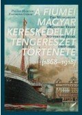 Zsigmond Gábor, Pelles Márton - A fiumei magyar kereskedelmi tengerészet története - 1868-1918