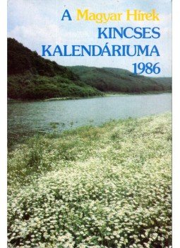 Boldizsár Iván - A Magyar Hírek Kincses Kalendáriuma 1986 Boldizsár Iván - A Magyar Hírek Kincses Kalendáriuma 1986, Budapest 1985 antikvár könyv