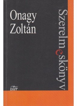 Onagy Zoltán - Szerelmeskönyv Onagy Zoltán - Szerelmeskönyv, Budapest 2001 antikvár könyv
