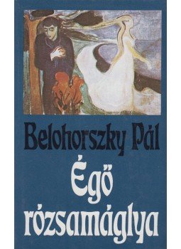 Belohorszky Pál - Égő rózsamáglya Belohorszky Pál - Égő rózsamáglya, Budapest 1987 antikvár könyv