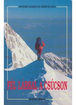 Szendrő Szabolcs, Németh Géza - Fél lábbal a csúcson Szendrő Szabolcs, Németh Géza - Fél lábbal a csúcson, Budapest 2001 antikvár könyv