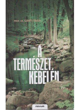 Dr. Gánti Tibor - A természet kebelén Dr. Gánti Tibor - A természet kebelén, Sopron 2009 antikvár könyv