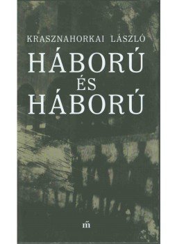 Krasznahorkai László - Háború és háború Krasznahorkai László - Háború és háború, Budapest 2017 antikvár könyv