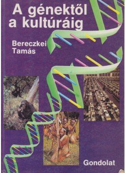 Bereczkei Tamás - A génektől a kultúráig Bereczkei Tamás - A génektől a kultúráig, Budapest 1991 antikvár könyv